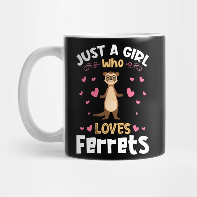 Just a Girl who Loves Ferrets Gift by aneisha